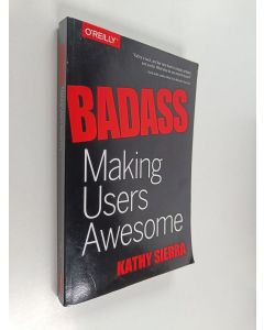 Kirjailijan Kathy Sierra käytetty kirja Badass : making users awesome