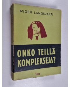 Kirjailijan Asger Langkjär käytetty kirja Onko teillä komplekseja : psykoanalyysin ja yksilöpsykologian yleistajuista selvittelyä