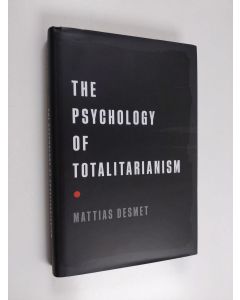 Kirjailijan Mattias Desmet käytetty kirja The psychology of totalitarianism