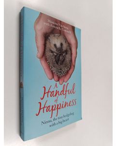 Kirjailijan Massimo Vacchetta & Antonella Tomaselli käytetty kirja A Handful of Happiness : Ninna, the Tiny Hedgehog with a Big Heart