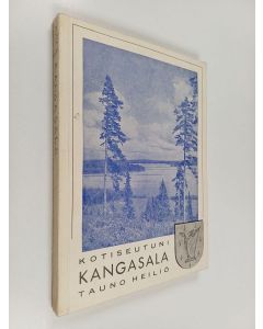 Kirjailijan Tauno Heiliö käytetty kirja Kotiseutuni Kangasala : kotiseutuoppia Kangasalan kansakouluille