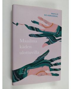 Kirjailijan Maylis de Kerangal käytetty kirja Maailma käden ulottuvilla : romaani