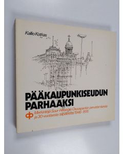 Kirjailijan Kallio Kotkas käytetty kirja Pääkaupunkiseudun parhaaksi : merkintöjä Suur-Helsingin osuuspankin perustamisesta ja 30-vuotisesta taipaleesta 1946-1976