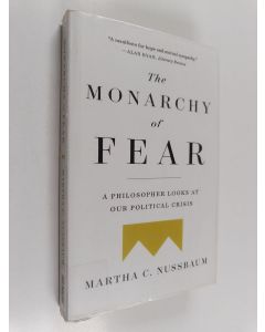 Kirjailijan Martha Craven Nussbaum käytetty kirja The monarchy of fear : a philosopher looks at our political crisis