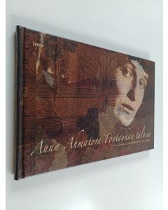 Kirjailijan Sanni Seppo & Anne Hämäläinen ym. käytetty kirja Anna Ahmatova Fontankan talossa