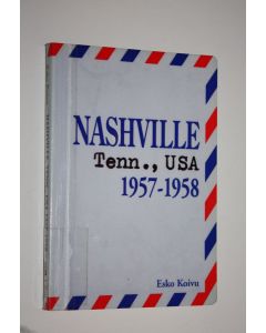 Kirjailijan Esko Koivu käytetty kirja Nashville, Tenn, USA 1957-1958 : kirjeitä
