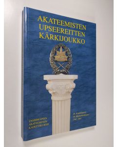 käytetty kirja Akateemisten upseereitten kärkijoukko : ensimmäinen akateeminen kadettikurssi 1962-1965 : kurssin historiikki vuosilta 1962-2005