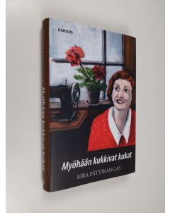 Kirjailijan Eira Pättikangas uusi kirja Myöhään kukkivat kukat (UUSI)
