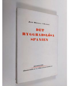 Kirjailijan Jose Ortega y Gasset käytetty kirja Det ryggradslösa Spanien : några historiska reflexioner