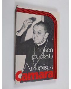 Kirjailijan Helder Camara käytetty kirja Ihmisen puolesta