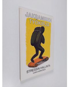 Kirjailijan Ilkka Härkönen käytetty kirja Jaksamisen työkirja, stressin hallinta