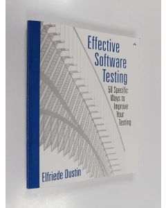 Kirjailijan Elfriede Dustin käytetty kirja Effective software testing : 50 specific ways to improve your testing