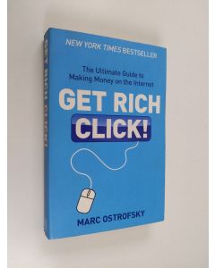 Kirjailijan Marc Ostrofsky käytetty kirja Get Rich Click! - The Ultimate Guide to Making Money on the Internet