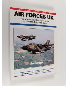 Kirjailijan Brian Pickering & Graeme Pickering käytetty kirja Air Forces UK - The Aviation and the Flying Units of the Raf, Navy and Army