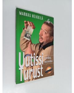 Kirjailijan Markku Heikkilä käytetty kirja Uutissi Turust : matkakirja turkulaisuuteen ja melkkest totuus äskeisistä tapahtumista Osa 6