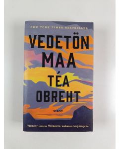 Kirjailijan Tea Obreht uusi kirja Vedetön maa