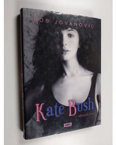 Kirjailijan Rob Jovanovic käytetty kirja Kate Bush : elämäkerta