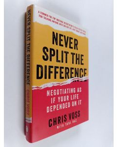 Kirjailijan Chris Voss käytetty kirja Never split the difference : negotiating as if your life depended on it