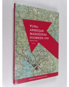 Tekijän Antero Uitto käytetty kirja Puna-armeijan marssiopas Suomeen 1939