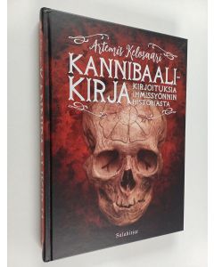 Kirjailijan Artemis Kelosaari käytetty kirja Kannibaalikirja : kirjoituksia ihmissyönnin historiasta