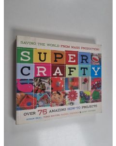 Kirjailijan Susan Beal käytetty kirja Super Crafty - Over 75 Amazing How-to Projects