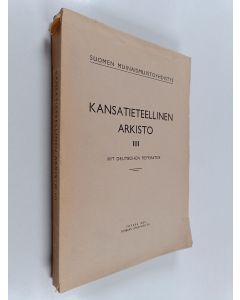 käytetty kirja Kansatieteellinen arkisto 3 : Kansatieteellisiä muistiinpanoja Ilomantsin itäkylistä