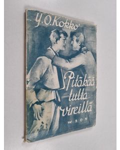 Kirjailijan Yrjö Kokko käytetty kirja Pitäkää tulta vireillä : näytelmä etulinjalta Suomen sodasta 1939-1940