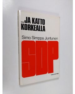 Kirjailijan Simo "Simppa" Juntunen käytetty kirja ...ja katto korkealla