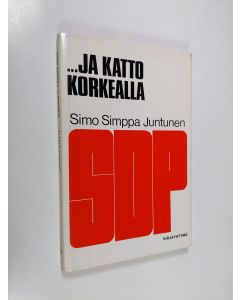 Kirjailijan Simo "Simppa" Juntunen käytetty kirja ...ja katto korkealla