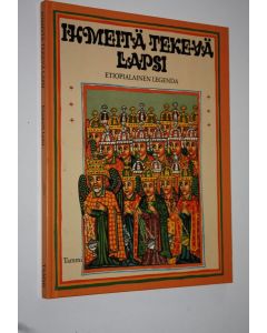 Kirjailijan Elizabeth Laird käytetty kirja Ihmeitä tekevä lapsi : etiopialainen legenda