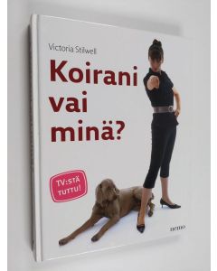 Kirjailijan Victoria Stilwell käytetty kirja Koirani vai minä?