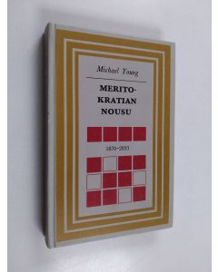 Kirjailijan Michael Young käytetty kirja Meritokratian nousu : 1870-2033 : tutkielma koulutuksesta ja tasa-arvosta