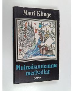Kirjailijan Matti Klinge käytetty kirja Muinaisuutemme merivallat : kuvitettu historiallinen luonnos