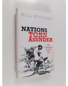 Kirjailijan Bill Kissane käytetty kirja Nations torn asunder : the challenge of civil war