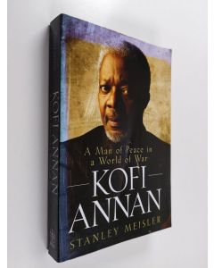 Kirjailijan Stanley Meisler käytetty kirja Kofi Annan : a man of peace and a world of war