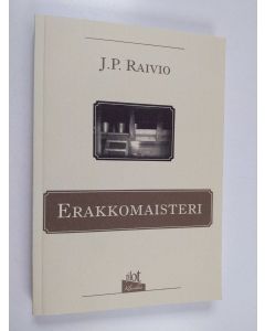 Kirjailijan J. P. Raivio käytetty kirja Erakkomaisteri : romaani