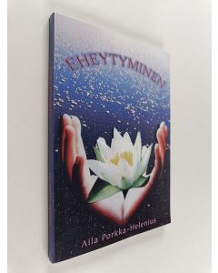 Kirjailijan Aila Porkka-Helenius käytetty kirja Eheytyminen parantuminen on eheytymistä