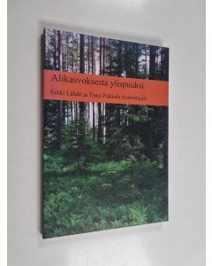 Kirjailijan Erkki Lähde & Timo Pukkala käytetty kirja Alikasvoksesta ylispuuksi