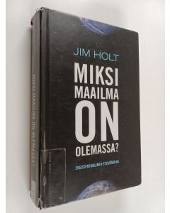Kirjailijan Jim Holt käytetty kirja Miksi maailma on olemassa : eksistentiaalinen etsivätarina