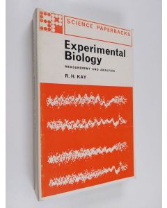 Kirjailijan R. H. Kay käytetty kirja Experimental biology : measurement and analysis