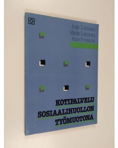 Kirjailijan Marja Lehtonen & Anja Lehtonenym. käytetty kirja Kotipalvelu sosiaalihuollon työmuotona