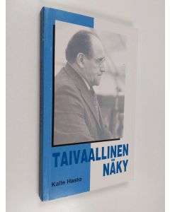 Kirjailijan Kalle Hasto käytetty kirja Taivaallinen näky