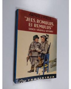 Kirjailijan Armas J. Pulla käytetty kirja "Jees, Romulus, ei Remulus!, sanoi vääpeli Ryhmy