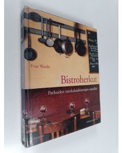 Kirjailijan Fran Warde käytetty kirja Bistroherkut : parhaiden ranskalaisbistrojen suosikit