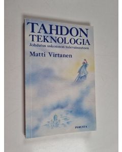 Kirjailijan Matti Virtanen käytetty kirja Tahdon teknologia : johdatus uskonnon tulevaisuuteen