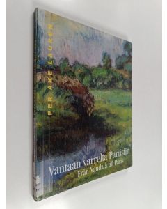 Tekijän Katri Vuola  käytetty kirja Vantaan varrelta Pariisiin : Per Åke Lauren 1879-1951 = Från Vanda å till Paris : Per Åke Lauren 1879-1951