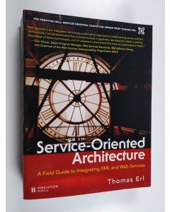 Kirjailijan Thomas Erl käytetty kirja Service-oriented architecture : a field guide to integrating XML and web services