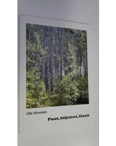 Kirjailijan Ulla Hirvonen käytetty kirja Puut, hiljaiset, läsnä