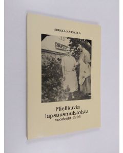 Kirjailijan Sirkka Karskela käytetty kirja Mielikuvia lapsuusmuistoista vuodesta 1926