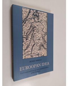 Kirjailijan Heikki Mikkeli käytetty kirja Euroopan idea : Eurooppa-aatteen ja eurooppalaisuuden pitkä historia
